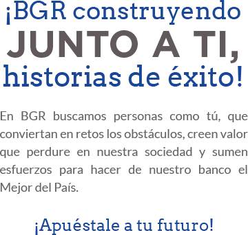 ¡BGR construyendo JUNTO A TI, historias de éxito!